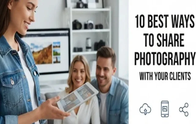 10 Best Ways to Share Photography With Your Clients